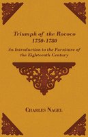 Triumph of the Rococo 1750-1780 - An Introduction to the Furniture of the Eighteenth Century - Charles Nagel