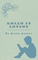 Rollo in London - Jacob Abbott