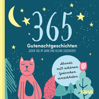 365 Gutenachtgeschichten - Jeden Tag im Jahr eine kleine Geschichte: Abends mit schönen Gedanken einschlafen - Kampenwand Verlag