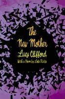 The New Mother -With a Poem by Lola Ridge: With a Poem by Lola Ridge - Lucy Clifford