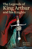 The Legends of King Arthur and his Knights - James Knowles