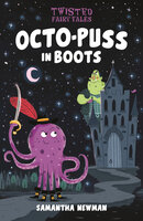 Twisted Fairy Tales: Octo-Puss in Boots - Samantha Newman