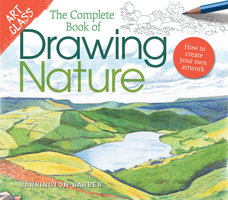 Art Class: The Complete Book of Drawing Nature: How to Create Your Own Artwork - Barrington Barber