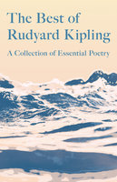 The Best of Rudyard Kipling: A Collection of Essential Poetry - Rudyard Kipling