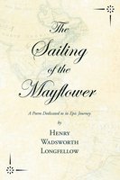 The Sailing of the Mayflower - A Poem Dedicated to its Epic Journey - Henry Wadsworth Longfellow