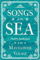 Songs of the Sea - Poetry Dedicated to the Mayflower Voyage - Various