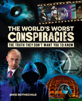 The World's Worst Conspiracies - Mike Rothschild