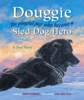 Douggie: The Playful Pup Who Became a Sled Dog Hero - Pam Flowers