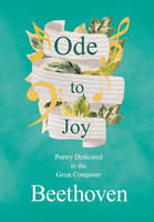 Ode to Joy: Poetry Dedicated to the Great Composer Beethoven - Various