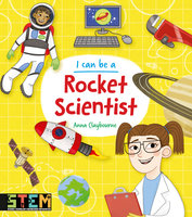I can be a Rocket Scientist - Anna Claybourne