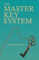 The Master Key System: With an Essay on Charles F. Haanel by Walter Barlow Stevens - Walter Barlow Stevens, Charles F. Haanel