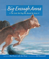 Big-Enough Anna: The Little Sled Dog Who Braved the Arctic - Pam Flowers, Ann Dixon