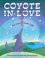 Coyote in Love: The Story of Crater Lake - Mindy Dwyer
