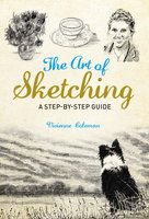 The Art of Sketching: A Step by Step Guide - Vivienne Coleman