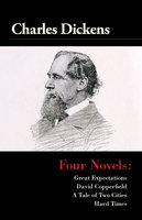 Four Novels: Great Expectations, David Copperfield, A Tale of Two Cities, and Hard Times - Charles Dickens