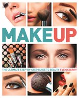 Make Up: The Ultimate Guide to Cosmetics - Eve Oxberry