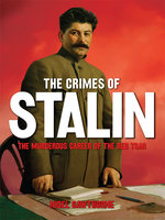 The Crimes of Stalin: The Murderous Career of the Red Tsar [Fully Illustrated] - Nigel Cawthorne