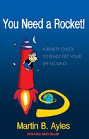 You Need a Rocket!: A Reality Check to Really Get Your Life Moving - Martin B Ayles