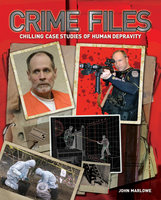 Crime Files: Chilling Case Studies of Human Depravity - John Marlowe