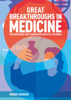 Great Breakthroughs in Medicine: The Discoveries that Changed the Health of the World - Robert Snedden