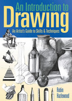 An Introduction to Drawing: An Artist's Guide to Skills & Techniques - Robin Hazlewood