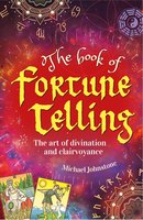 The Book of Fortune Telling: The art of divination and clairvoyance - Michael Johnstone