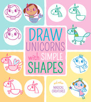 Draw Unicorns with Simple Shapes: And Other Magical Creatures - Jo Moon