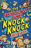 The Fantastically Funny Knock Knock Joke Book - Karen King
