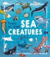 Ready, Set, Draw! Sea Creatures - Juan Calle, William Potter