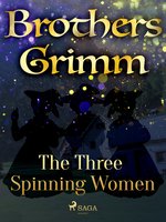 The Three Spinning Women - Brothers Grimm