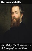 Bartleby the Scrivener — A Story of Wall-Street - Herman Melville