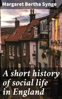 A short history of social life in England - Margaret Bertha Synge