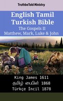 English Tamil Turkish Bible - The Gospels II - Matthew, Mark, Luke & John: King James 1611 - தமிழ் பைபிள் 1868 - Türkçe İncil 1878 - TruthBetold Ministry