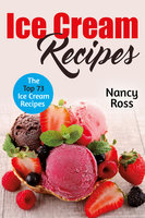 Ice Cream Recipes: The Top 73 Ice Cream Recipes - Nancy Ross