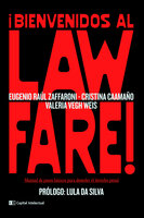 ¡Bienvenidos al Lawfare!: Manual de pasos básicos para demoler el derecho penal - Eugenio Raúl Zaffaroni, Cristina Caamaño, Valeria Vegh Weis