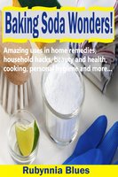 Baking Soda Wonders!: Amazing Uses in Home Remedies, Household Hacks, Beauty and Health, Cooking, Personal Hygiene and More… - Rubynnia Blues