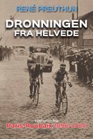 Dronningen fra helvede - Historier fra Paris-Roubaix 1896-2020 - René Preuthen