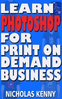 Learn Photoshop for Print on Demand Business - Nicholas Kenny