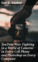 YouTube War: Fighting in a World of Cameras in Every Cell Phone and Photoshop on Every Computer - Cori E. Dauber