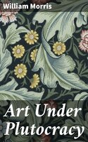 Art Under Plutocracy - William Morris
