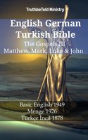 English German Turkish Bible - The Gospels III - Matthew, Mark, Luke & John: Basic English 1949 - Menge 1926 - Türkçe İncil 1878 - TruthBetold Ministry