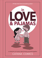 In Love & Pajamas: A Collection of Comics about Being Yourself Together - Catana Chetwynd