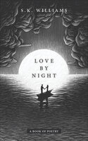 Love by Night: A Book of Poetry - SK Williams