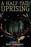 A Half-Tail Uprising: A Sequel - Brett Wirebaugh