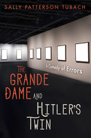 The Grande Dame and Hitler’s Twin: A Comedy of Errors - Sally Patterson Tubach