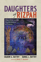 Daughters of Rizpah: Nonviolence and the Transformation of Trauma - Sharon A. Buttry, Daniel L. Buttry