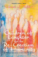 Children of Laughter and the Re-Creation of Humanity: The Theological Vision and Logic of Paul’s Letter to the Galatians - Samuel J. Tedder