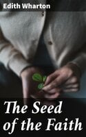 The Seed of the Faith - Edith Wharton