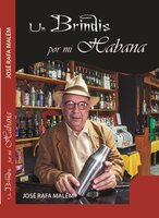 Un brindis por mi Habana - José Rafa Malén