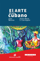 El arte de ser cubano - Dulce María Sotolongo Carrington, Juan Francisco Bertrán Hurtado